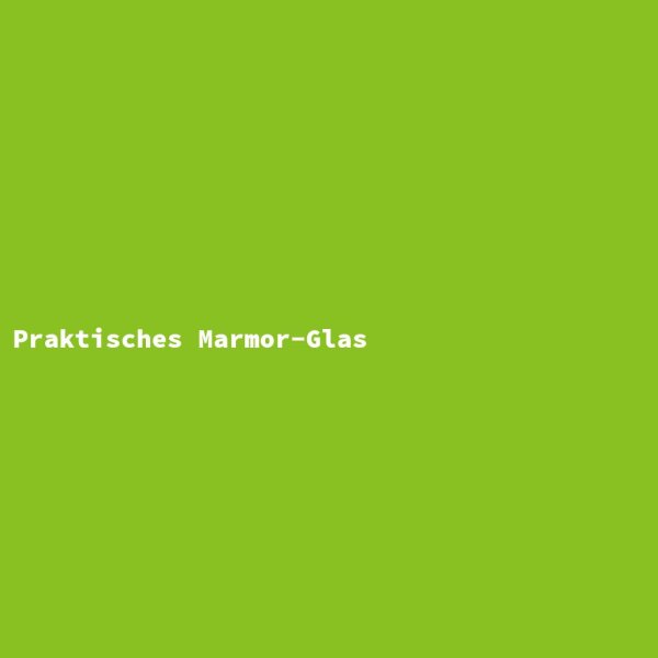 Praktisches Marmor-Glas