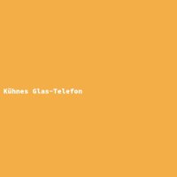 K&uuml;hnes Glas-Telefon