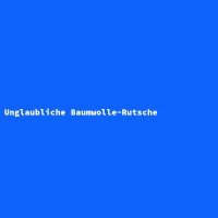 Unglaubliche Baumwolle-Rutsche