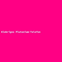 Klebriges Plutonium-Telefon